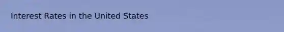 Interest Rates in the United States