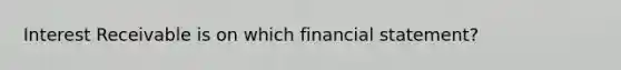 Interest Receivable is on which financial statement?