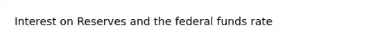 Interest on Reserves and the federal funds rate