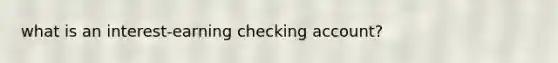 what is an interest-earning checking account?