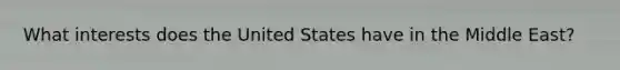 What interests does the United States have in the Middle East?