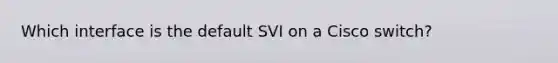 Which interface is the default SVI on a Cisco switch?