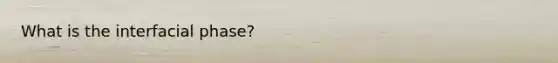 What is the interfacial phase?