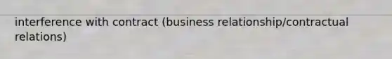 interference with contract (business relationship/contractual relations)