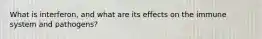 What is interferon, and what are its effects on the immune system and pathogens?