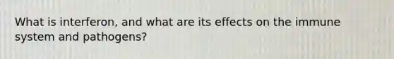 What is interferon, and what are its effects on the immune system and pathogens?