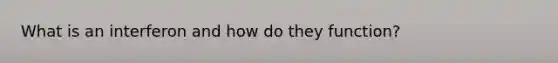 What is an interferon and how do they function?