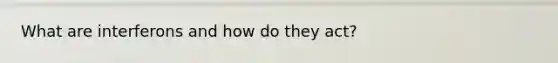 What are interferons and how do they act?