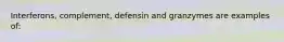 Interferons, complement, defensin and granzymes are examples of: