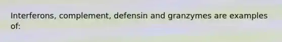 Interferons, complement, defensin and granzymes are examples of: