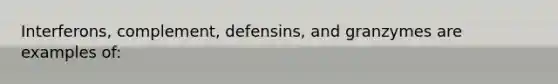 Interferons, complement, defensins, and granzymes are examples of: