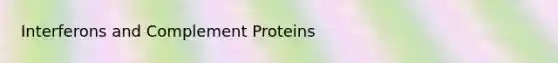 Interferons and Complement Proteins