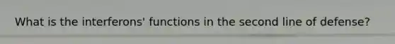 What is the interferons' functions in the second line of defense?