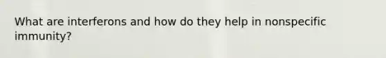 What are interferons and how do they help in nonspecific immunity?