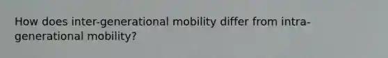 How does inter-generational mobility differ from intra-generational mobility?