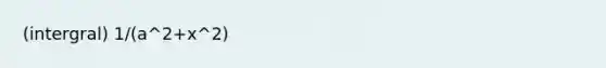 (intergral) 1/(a^2+x^2)