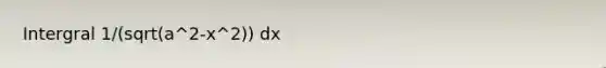 Intergral 1/(sqrt(a^2-x^2)) dx