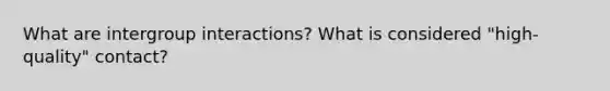 What are intergroup interactions? What is considered "high-quality" contact?