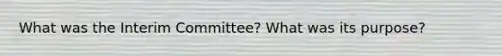 What was the Interim Committee? What was its purpose?