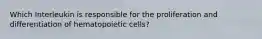 Which Interleukin is responsible for the proliferation and differentiation of hematopoietic cells?