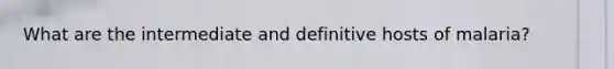What are the intermediate and definitive hosts of malaria?