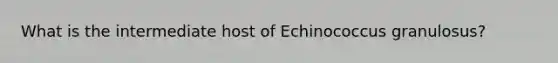 What is the intermediate host of Echinococcus granulosus?