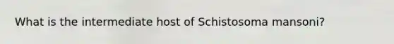 What is the intermediate host of Schistosoma mansoni?