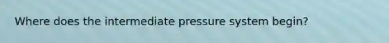 Where does the intermediate pressure system begin?