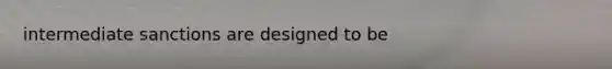 intermediate sanctions are designed to be