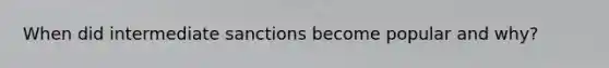 When did intermediate sanctions become popular and why?