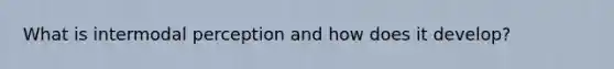 What is intermodal perception and how does it develop?