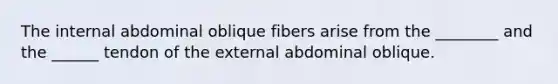 The internal abdominal oblique fibers arise from the ________ and the ______ tendon of the external abdominal oblique.