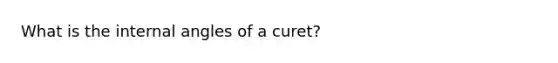 What is the internal angles of a curet?