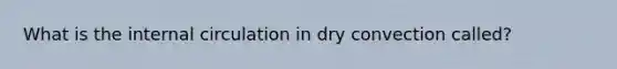 What is the internal circulation in dry convection called?