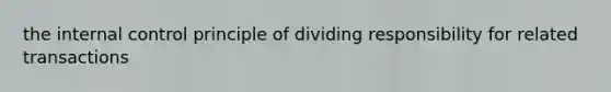 the internal control principle of dividing responsibility for related transactions