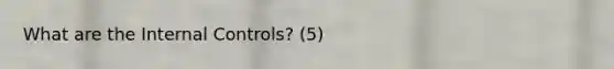 What are the <a href='https://www.questionai.com/knowledge/kjj42owoAP-internal-control' class='anchor-knowledge'>internal control</a>s? (5)