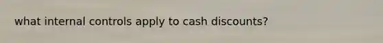 what internal controls apply to cash discounts?