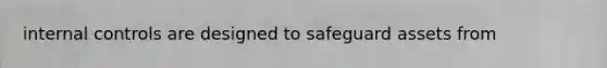 internal controls are designed to safeguard assets from