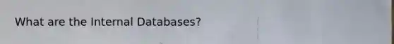 What are the Internal Databases?
