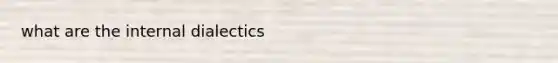 what are the internal dialectics