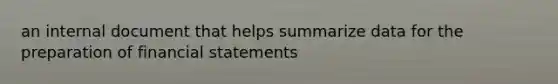 an internal document that helps summarize data for the preparation of financial statements