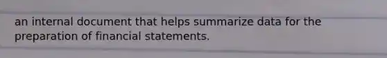 an internal document that helps summarize data for the preparation of financial statements.