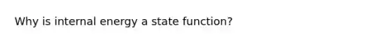 Why is internal energy a state function?