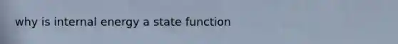 why is internal energy a state function