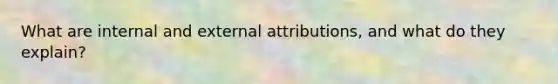 What are internal and external attributions, and what do they explain?