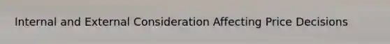 Internal and External Consideration Affecting Price Decisions