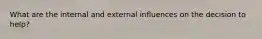 What are the internal and external influences on the decision to help?