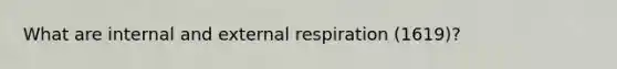 What are internal and external respiration (1619)?