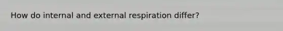 How do internal and external respiration differ?