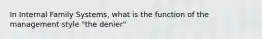 In Internal Family Systems, what is the function of the management style "the denier"